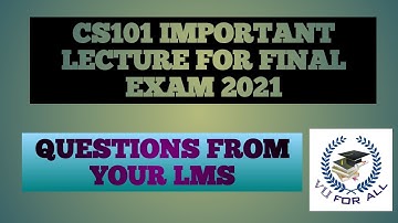 Cs101 introduction to Computing complete mega lecture  for final exam 2021
