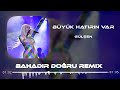 Gülşen - Büyük Hatırın Var ( Bahadır Doğru Remix )