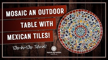 MOSAIC A TABLE WITH MEXICAN TILES | Step-by-Step Tutorial
