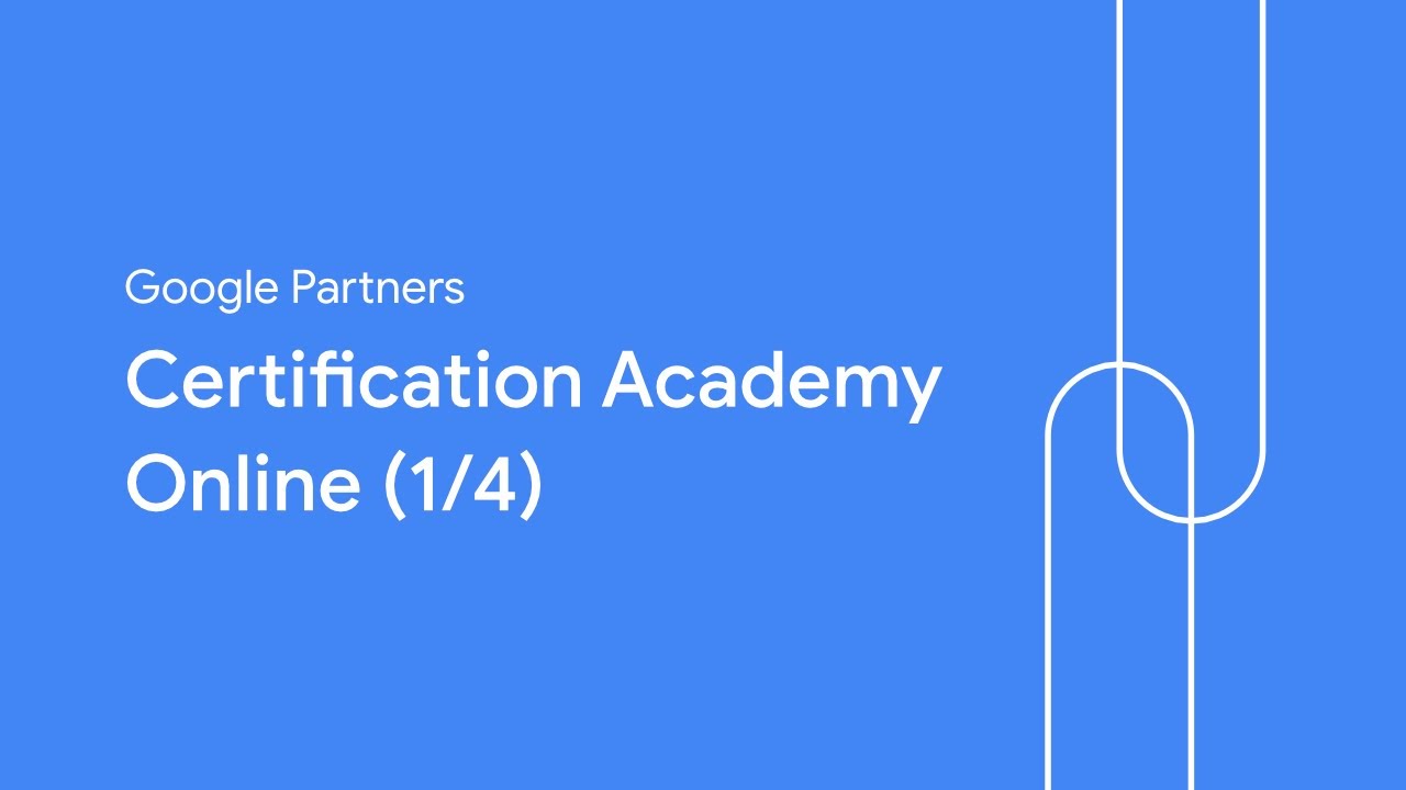 Google Partners Certification Academy Online (1/4)