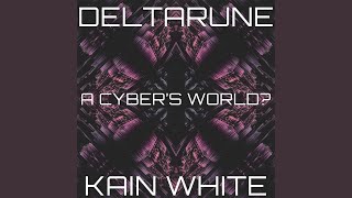 A CYBER'S WORLD? (From "DELTARUNE Chapter 2") - Kain White