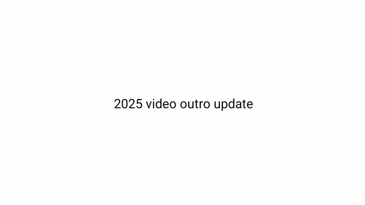 2025 Video Outro Update - YouTube