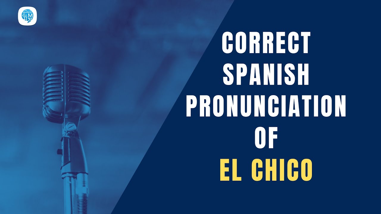 How To Pronounce El Chico the Boy In Spanish Spanish How To Pronounce El Chico the Boy In Spanish Spanish