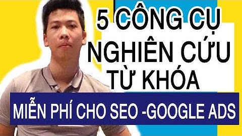 [free tool] 5 CÔNG CỤ NGHIÊN CỨU TỪ KHÓA cho dân marketing làm SEO & Google Ads - keyword research