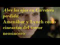 Abre los ojos en Carretera perdida: Amenábar y Lynch como cineastas del terror neosincero