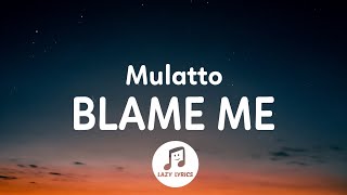 Watch Mulatto Blame Me video