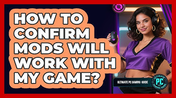How To Confirm Mods Will Work With My Game?
