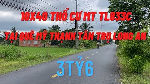 10x40 Thổ Cư mặt tiền TL833C Thuộc Quê Mỹ Thạnh Tân Trụ Long An , Giá Chỉ 3tỷ6 | Bđs Tân Trụ