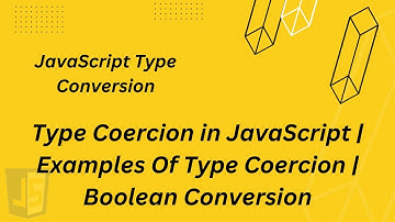 Type Coercion in JavaScript | Examples Of Type Coercion | Boolean Conversion