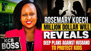 KCB BOSS ROSEMARY KOECH MILLIONS OF DOLLAR WILL REVEALS DEEP PLANS AGAINST HUSBAND TO PROTECT KIDS