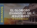 El glorioso evangelio de Jesucristo | Romanos 1:1-7 | Ps. Sugel Michelén