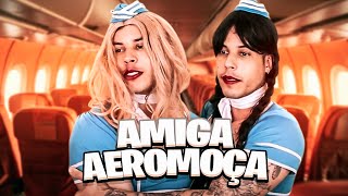 SE EU E MINHA AMIGA FOSSE AEROMOÇA