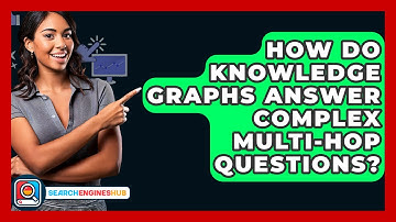 How Do Knowledge Graphs Answer Complex Multi-hop Questions? - SearchEnginesHub.com