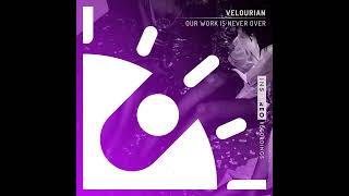 Velourian - Our Work Is Never Over (Original Mix)