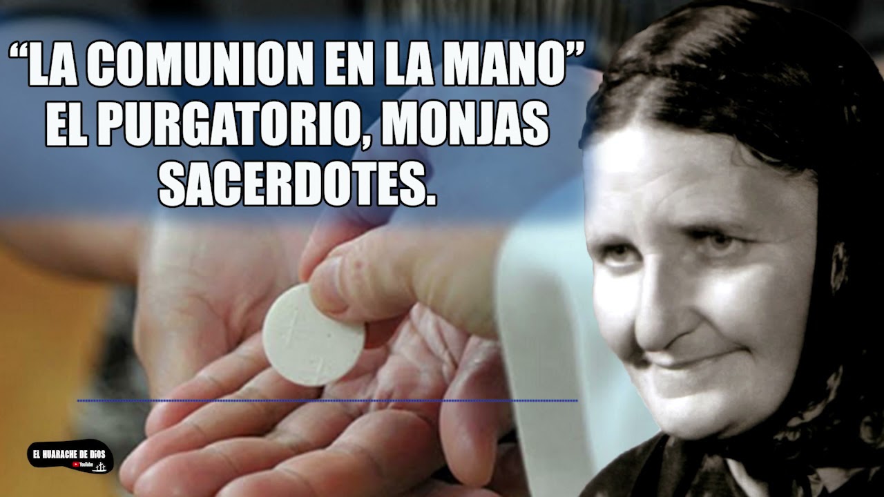 😮LA COMUNION EN LA MANO, LOS SACERDOTES, MONJAS Y LAS ALMAS DEL PURGATORIO (Maria Simma y las animas