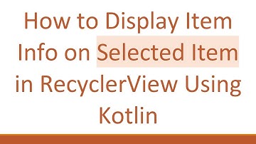 How to Display Item Info on Selected Item in RecyclerView Using Kotlin