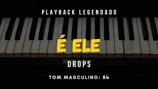 É Ele (Drops) | Playback Legendado - Tom Masculino : Bb