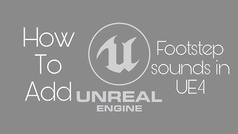 How to add footstep sounds in Unreal Engine 4