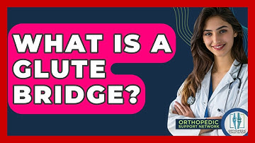 What Is A Glute Bridge? - Orthopedic Support Network