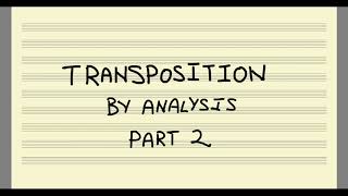 Transposition by Analysis, Part 2
