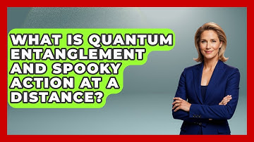 What Is Quantum Entanglement And Spooky Action At A Distance? - Quantum Tech Explained