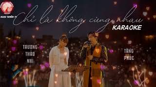 KARAOKE Thiếu Giọng Nam| CHỈ LÀ KHÔNG CÙNG NHAU-TĂNG PHÚC ft TRƯƠNG THẢO NHI |Song Ca Cùng TUYẾT NHI