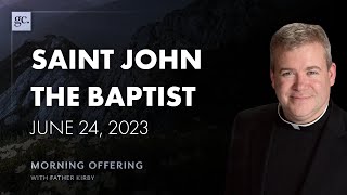 June 24, 2023 | Morning Offering with Fr. Kirby