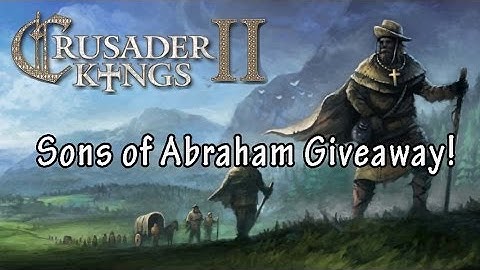Crusader Kings 2 Sons of Abraham Giveaway!
