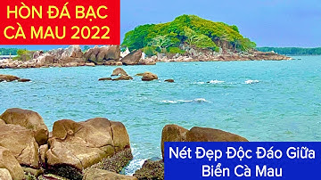 Hòn Đá Bạc Cà Mau 2022 Điểm Du Lịch Đẹp Độc Đáo Ấn Tượng Giữa Biển Cà Mau | Khương Nhựt Minh