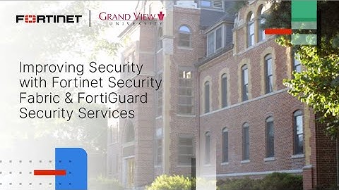 Improving Security with Fortinet Security Fabric & FortiGuard Security Services | Customer Stories