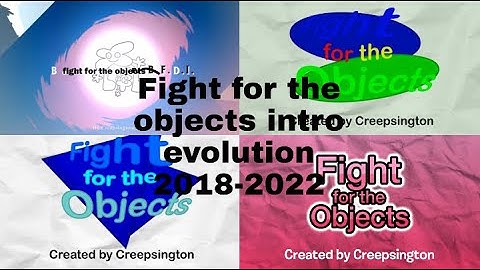 Fight for the objects intro Evolution 2018-2022