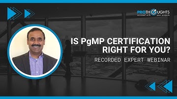 Is PgMP Certification right for you? | ProThoughts Webinar