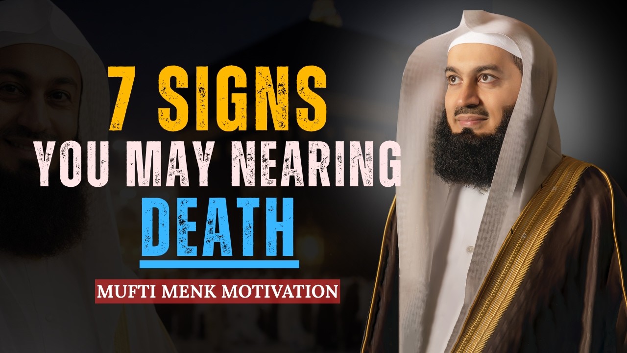7 Signs You May Be Nearing Death – Must Watch  Mufti Menk Motivation