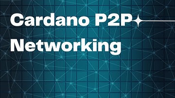 Introduction to Cardano Peer-to-Peer Networking