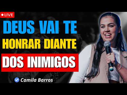 DEUS VAI HONRAR VOCÊ DIANTE DOS SEUS INIMIGOS | Camila Barros