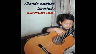 Miniatura del video "Dónde estabas libertad - Luis Enrique Ascoy"