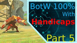 BotW 100% with Handicaps Part 5