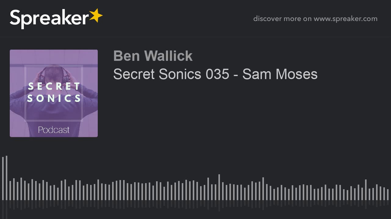 Secret Sonics 035 - Sam Moses (part 1 of 7)