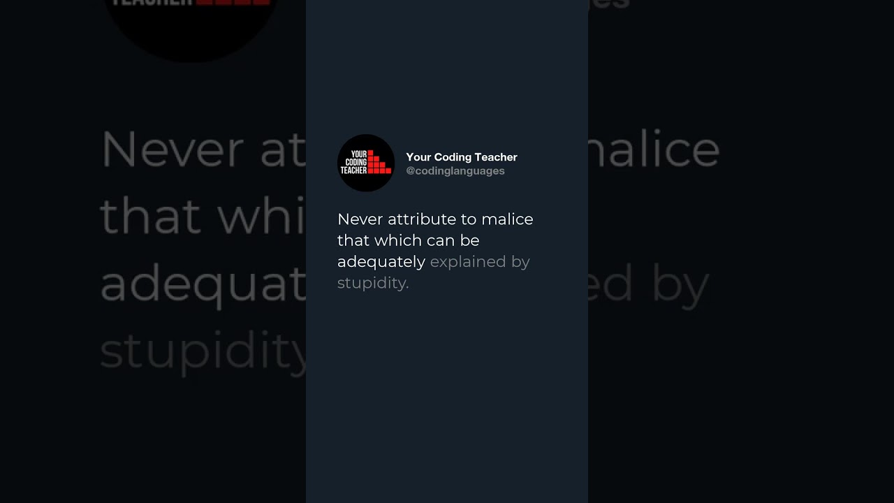 Never attribute to malice that which can be adequately explained by stupidity.