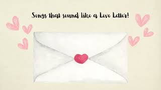 Songs that sound like a Love Letter!