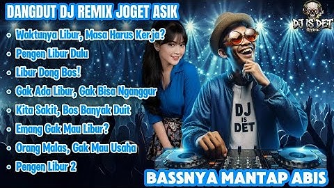 Dangdut DJ Remix Joget Asik - Pengen Libur Dulu || Bassnya Mantap Abis!