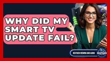 Why Did My Smart TV Update Fail? - NextGen Viewing and Audio