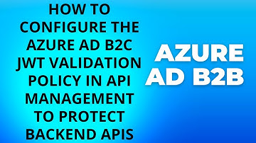 Securing Your Web API with Azure AD B2C JWT Validation Policy: A Step-by-Step Guide | Azure | LSC