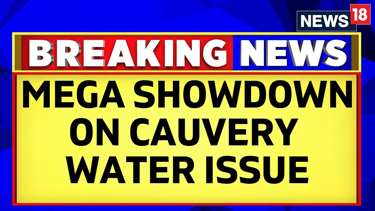 Cauvery Water Issue | Mega Showdown Erupts Over Cauvery Water Dispute | English News | News18
