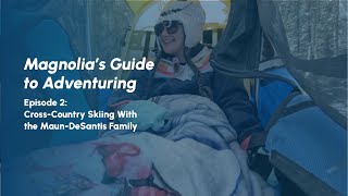 Magnolia’s Guide to Adventuring | CrossCountry Skiing With the DeSantis Family