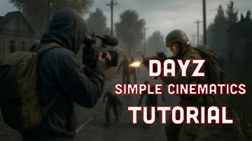 Simple Cinematics | DayZ Tutorial