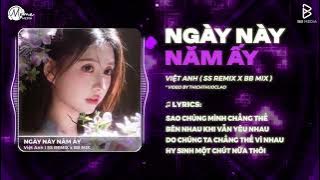 Ngày Này Năm Ấy Remix (Hot Trend TikTok) - Việt Anh | Em Đã Xa Anh Mất Rồi Người Ơi Remix TikTok