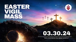 8:15 pm - Holy Saturday - Easter Vigil Mass- March 30, 2024