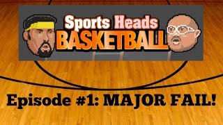 Sports Heads Basketball - Episode #1: MAJOR FAIL!