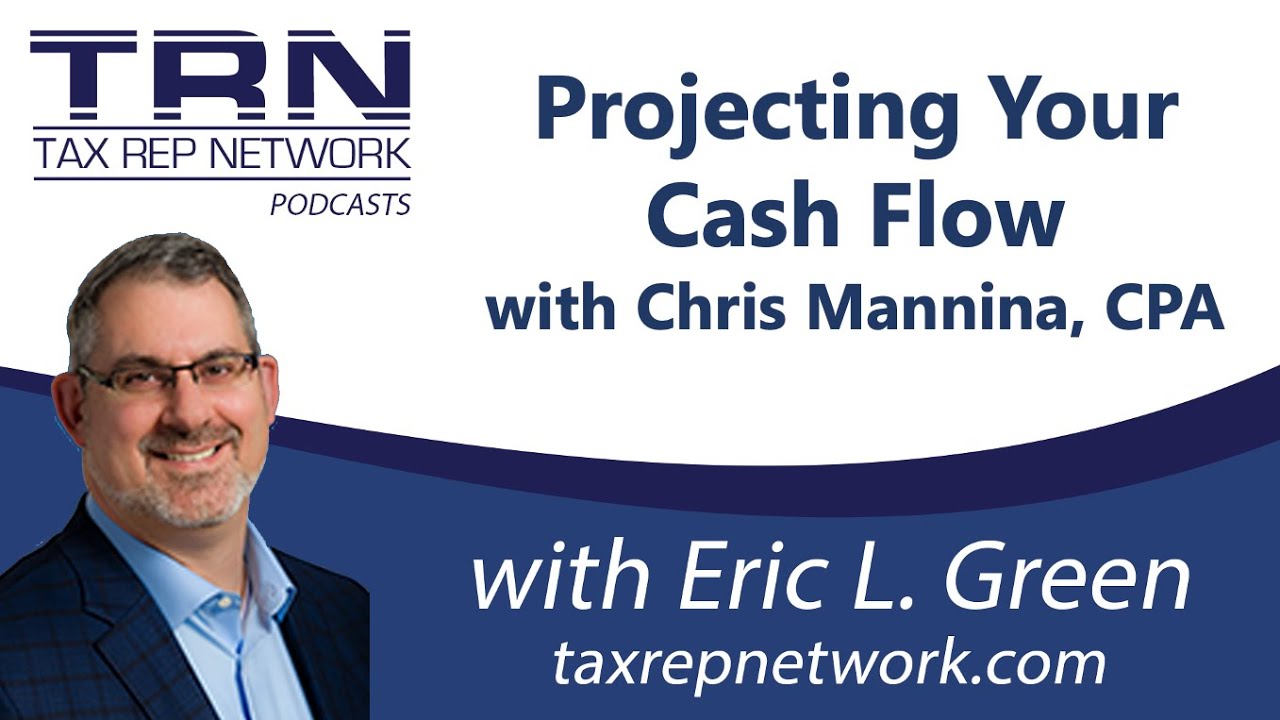Tax Rep Network - Ep 153 - Projecting Your Cash Flow with Chris Mannina, CPA